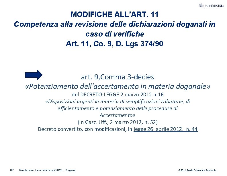 MODIFICHE ALL’ART. 11 Competenza alla revisione delle dichiarazioni doganali in caso di verifiche Art.