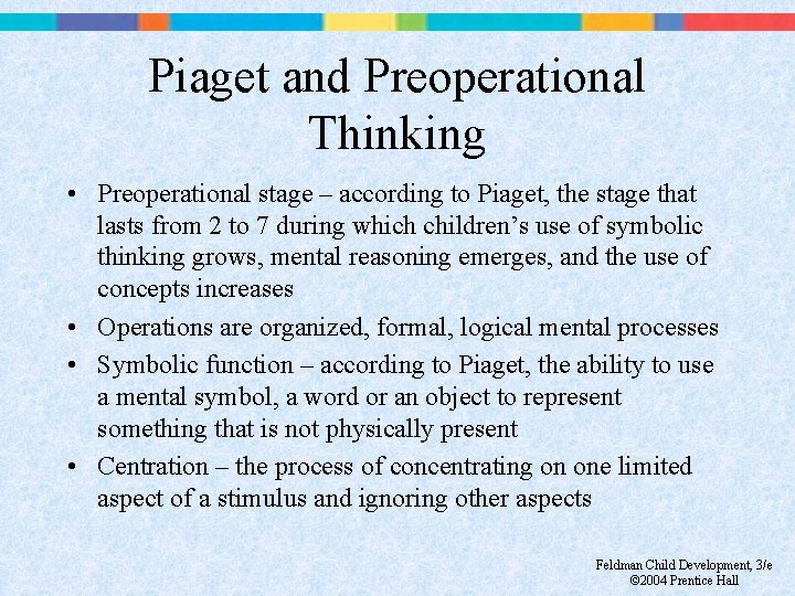 Piaget and Preoperational Thinking • Preoperational stage – according to Piaget, the stage that