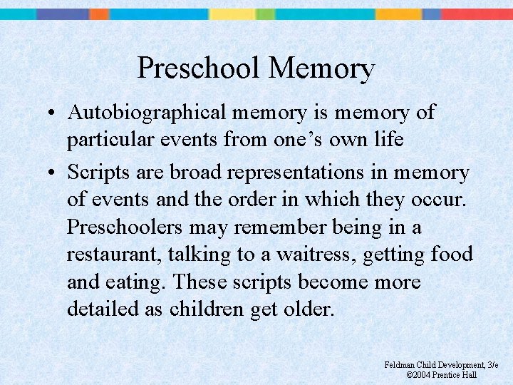 Preschool Memory • Autobiographical memory is memory of particular events from one’s own life