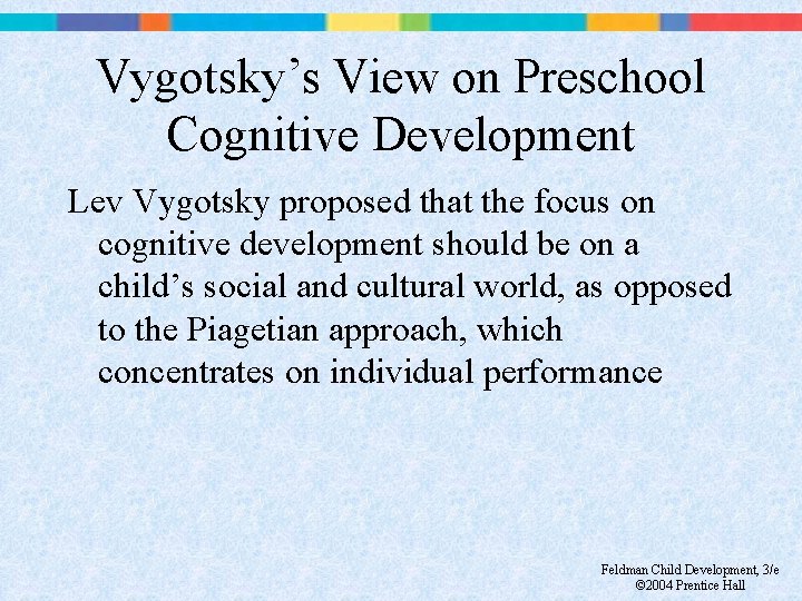 Vygotsky’s View on Preschool Cognitive Development Lev Vygotsky proposed that the focus on cognitive