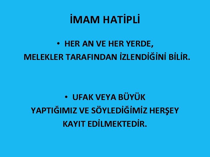 İMAM HATİPLİ • HER AN VE HER YERDE, MELEKLER TARAFINDAN İZLENDİĞİNİ BİLİR. • UFAK İMAM HATİPLİ • HER AN VE HER YERDE, MELEKLER TARAFINDAN İZLENDİĞİNİ BİLİR. • UFAK