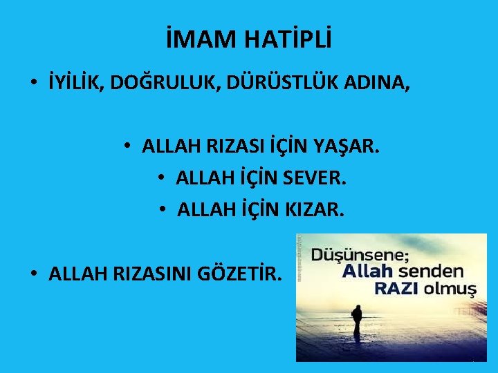 İMAM HATİPLİ • İYİLİK, DOĞRULUK, DÜRÜSTLÜK ADINA, • ALLAH RIZASI İÇİN YAŞAR. • ALLAH