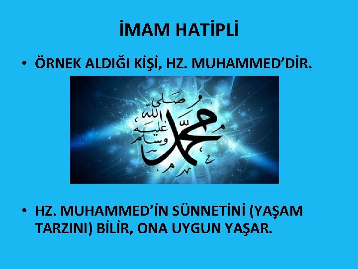 İMAM HATİPLİ • ÖRNEK ALDIĞI KİŞİ, HZ. MUHAMMED’DİR. • HZ. MUHAMMED’İN SÜNNETİNİ (YAŞAM TARZINI) İMAM HATİPLİ • ÖRNEK ALDIĞI KİŞİ, HZ. MUHAMMED’DİR. • HZ. MUHAMMED’İN SÜNNETİNİ (YAŞAM TARZINI)
