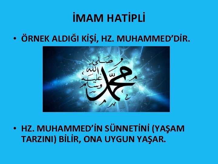 İMAM HATİPLİ • ÖRNEK ALDIĞI KİŞİ, HZ. MUHAMMED’DİR. • HZ. MUHAMMED’İN SÜNNETİNİ (YAŞAM TARZINI)