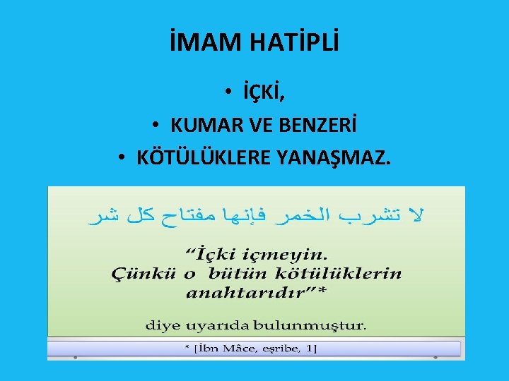 İMAM HATİPLİ • İÇKİ, • KUMAR VE BENZERİ • KÖTÜLÜKLERE YANAŞMAZ. İMAM HATİPLİ • İÇKİ, • KUMAR VE BENZERİ • KÖTÜLÜKLERE YANAŞMAZ.