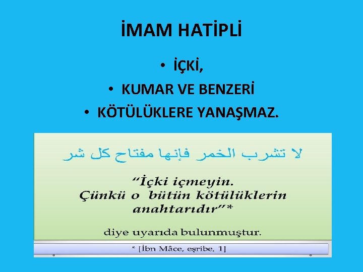 İMAM HATİPLİ • İÇKİ, • KUMAR VE BENZERİ • KÖTÜLÜKLERE YANAŞMAZ. 