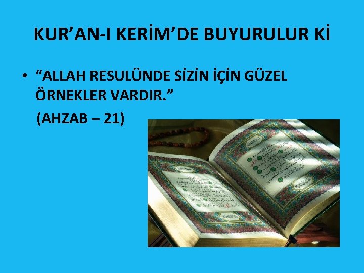 KUR’AN-I KERİM’DE BUYURULUR Kİ • “ALLAH RESULÜNDE SİZİN İÇİN GÜZEL ÖRNEKLER VARDIR. ” (AHZAB KUR’AN-I KERİM’DE BUYURULUR Kİ • “ALLAH RESULÜNDE SİZİN İÇİN GÜZEL ÖRNEKLER VARDIR. ” (AHZAB