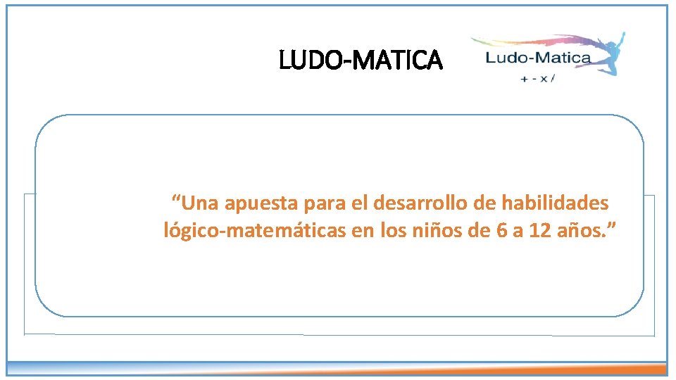 LUDO-MATICA “Una apuesta para el desarrollo de habilidades lógico-matemáticas en los niños de 6