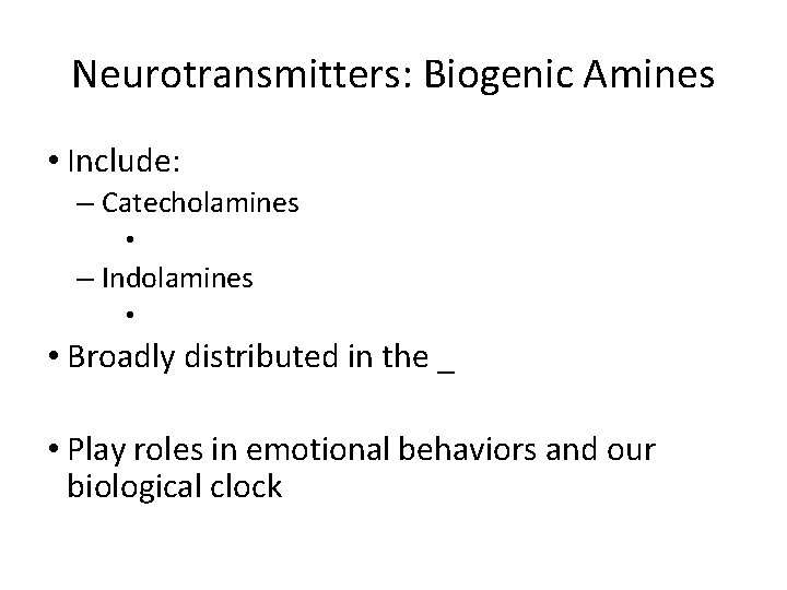 Neurotransmitters: Biogenic Amines • Include: – Catecholamines • – Indolamines • • Broadly distributed Neurotransmitters: Biogenic Amines • Include: – Catecholamines • – Indolamines • • Broadly distributed