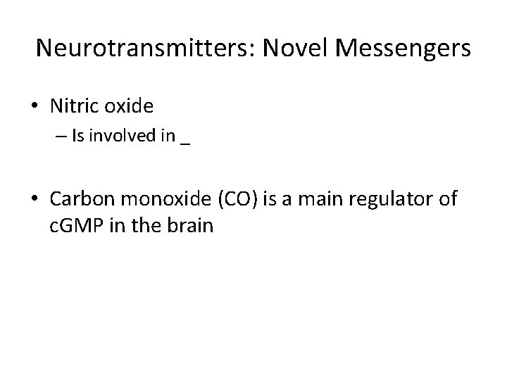 Neurotransmitters: Novel Messengers • Nitric oxide – Is involved in _ • Carbon monoxide Neurotransmitters: Novel Messengers • Nitric oxide – Is involved in _ • Carbon monoxide