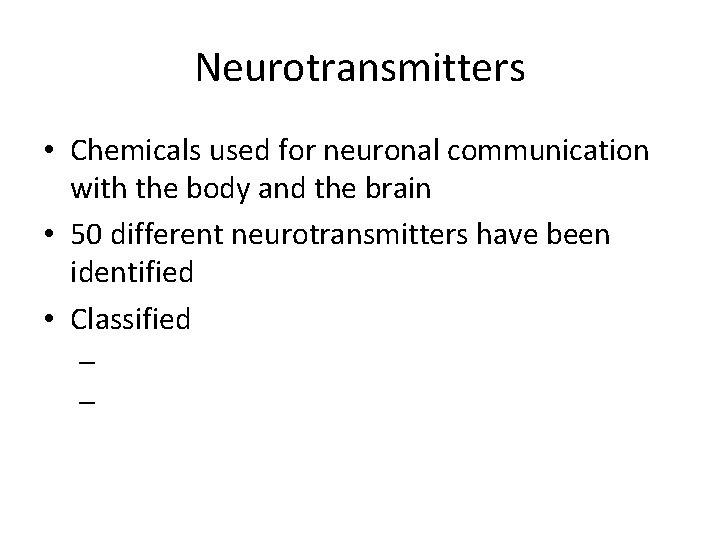 Neurotransmitters • Chemicals used for neuronal communication with the body and the brain • Neurotransmitters • Chemicals used for neuronal communication with the body and the brain •