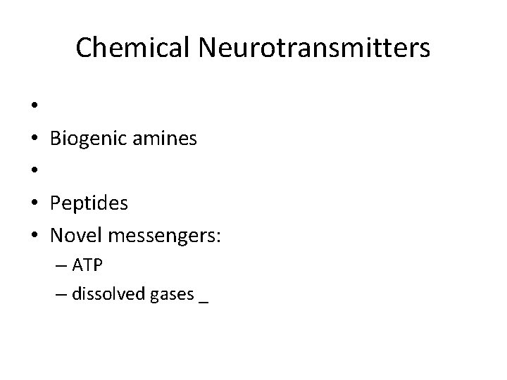 Chemical Neurotransmitters • • Biogenic amines • • Peptides • Novel messengers: – ATP Chemical Neurotransmitters • • Biogenic amines • • Peptides • Novel messengers: – ATP
