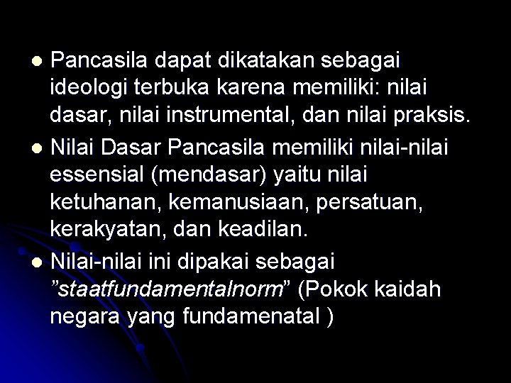 Pancasila dapat dikatakan sebagai ideologi terbuka karena memiliki: nilai dasar, nilai instrumental, dan nilai