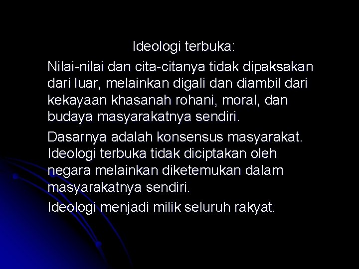 Ideologi terbuka: Nilai-nilai dan cita-citanya tidak dipaksakan dari luar, melainkan digali dan diambil dari