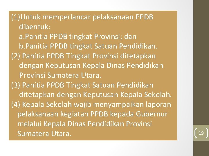 (1)Untuk memperlancar pelaksanaan PPDB dibentuk: a. Panitia PPDB tingkat Provinsi; dan b. Panitia PPDB