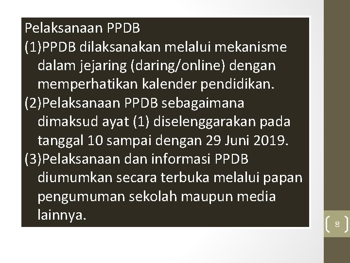Pelaksanaan PPDB (1)PPDB dilaksanakan melalui mekanisme dalam jejaring (daring/online) dengan memperhatikan kalender pendidikan. (2)Pelaksanaan
