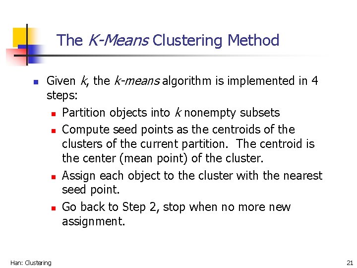 The K-Means Clustering Method n Given k, the k-means algorithm is implemented in 4