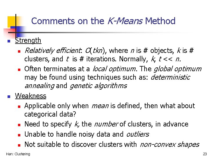Comments on the K-Means Method n Strength n n n Relatively efficient: O(tkn), where