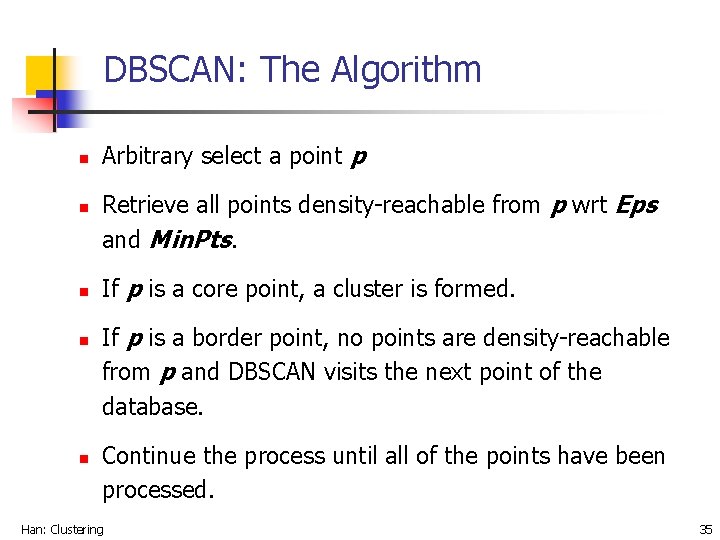 DBSCAN: The Algorithm n n n Arbitrary select a point p Retrieve all points