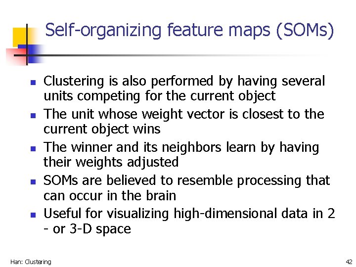 Self-organizing feature maps (SOMs) n n n Clustering is also performed by having several