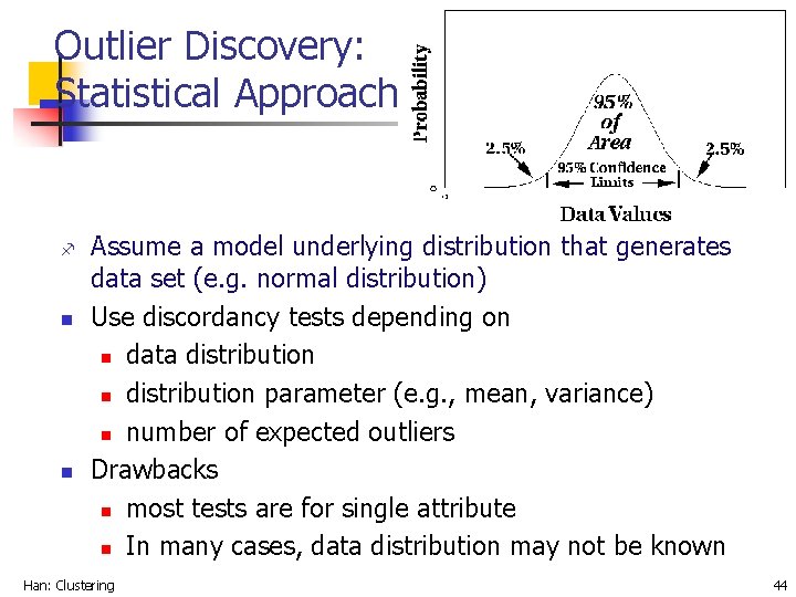 Outlier Discovery: Statistical Approaches f n n Assume a model underlying distribution that generates