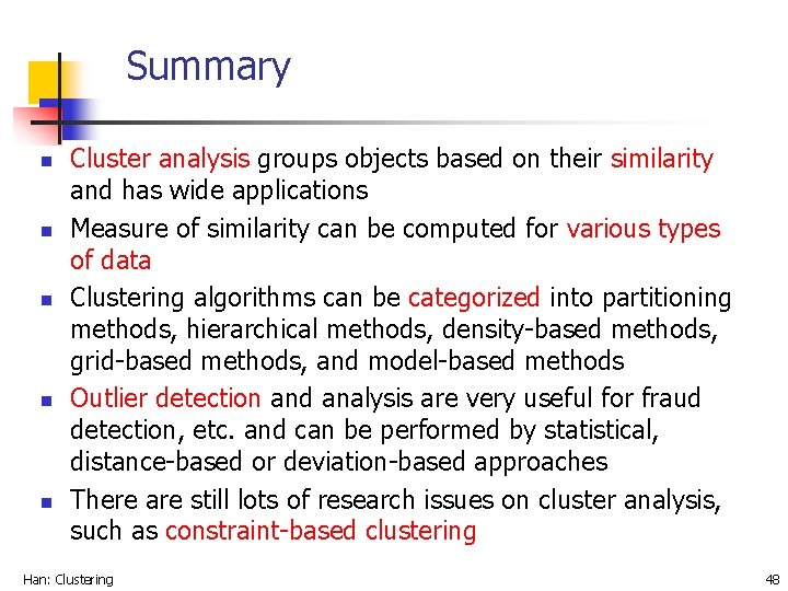 Summary n n n Cluster analysis groups objects based on their similarity and has