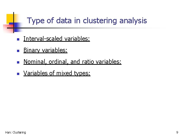Type of data in clustering analysis n Interval-scaled variables: n Binary variables: n Nominal,