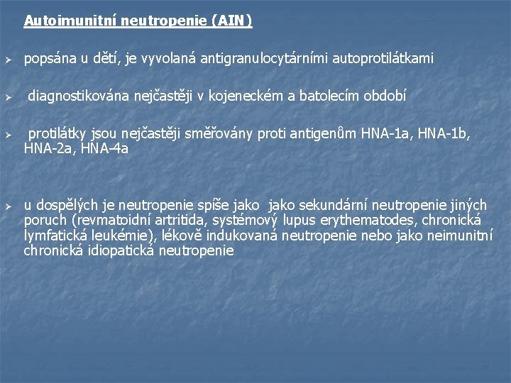 Autoimunitní neutropenie (AIN) Ø popsána u dětí, je vyvolaná antigranulocytárními autoprotilátkami Ø diagnostikována nejčastěji