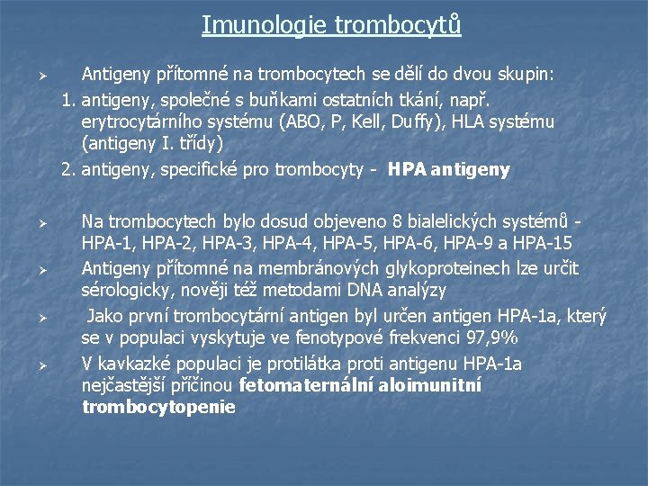 Imunologie trombocytů Antigeny přítomné na trombocytech se dělí do dvou skupin: 1. antigeny, společné