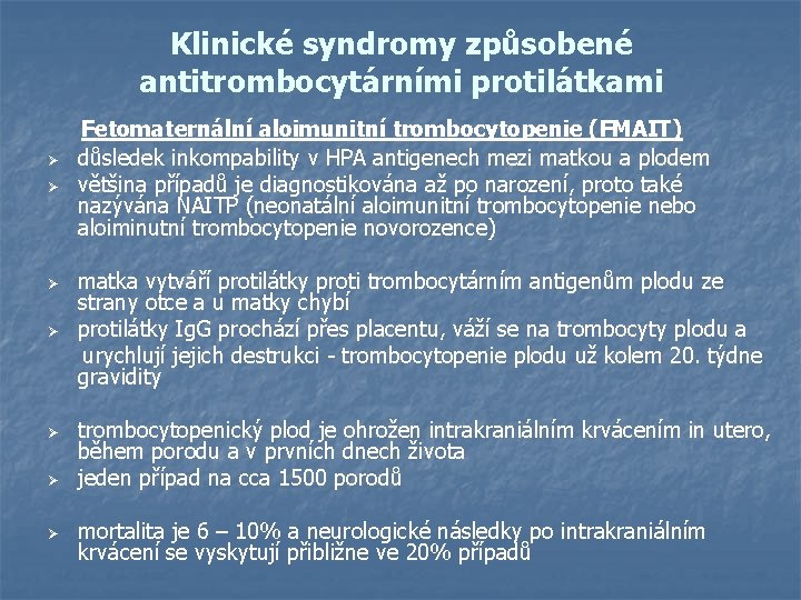 Klinické syndromy způsobené antitrombocytárními protilátkami Fetomaternální aloimunitní trombocytopenie (FMAIT) Ø Ø důsledek inkompability v
