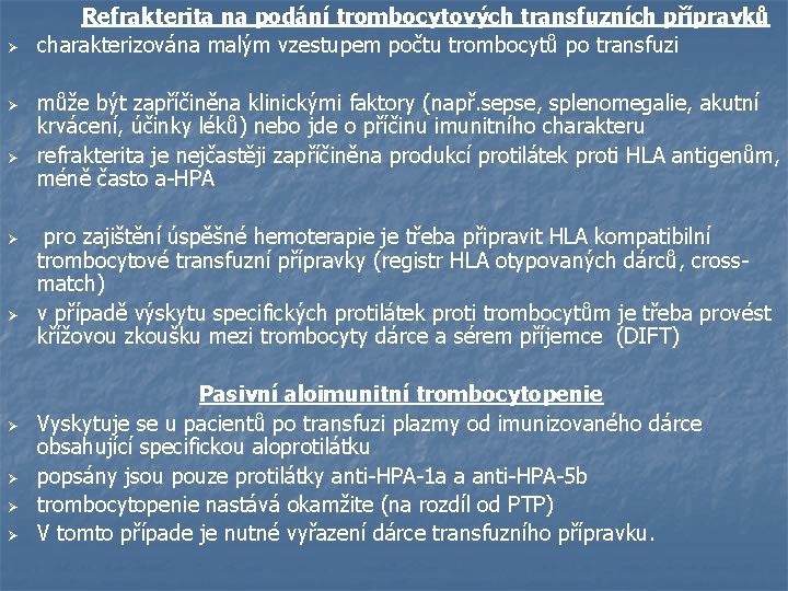  Refrakterita na podání trombocytových transfuzních přípravků Ø Ø Ø charakterizována malým vzestupem počtu