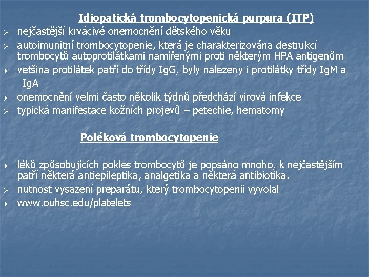  Idiopatická trombocytopenická purpura (ITP) nejčastější krvácivé onemocnění dětského věku Ø autoimunitní trombocytopenie, která