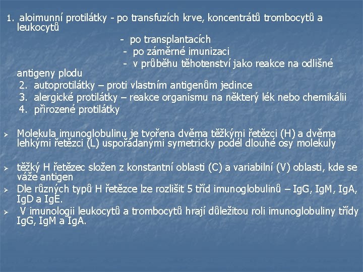  1. aloimunní protilátky - po transfuzích krve, koncentrátů trombocytů a leukocytů - po