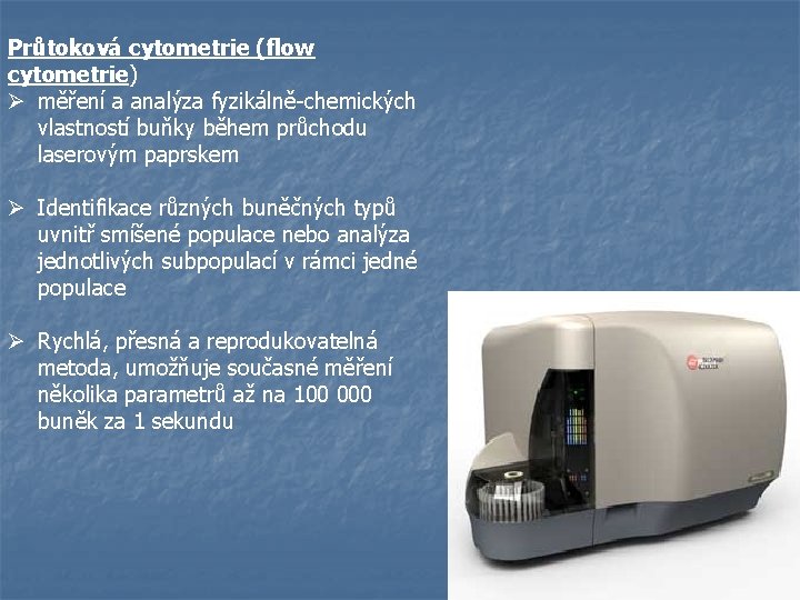 Průtoková cytometrie (flow cytometrie) Ø měření a analýza fyzikálně-chemických vlastností buňky během průchodu laserovým