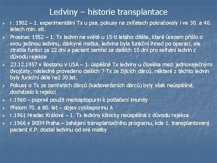 Ledviny – historie transplantace Ø Ø Ø Ø r. 1902 – 1. experimentální Tx