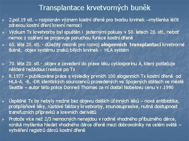 Transplantace krvetvorných buněk Ø Ø Ø 2. pol. 19 stl. – rozpoznán význam kostní