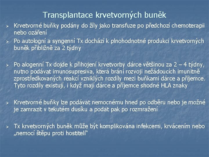 Transplantace krvetvorných buněk Ø Ø Ø Krvetvorné buňky podány do žíly jako transfuze po