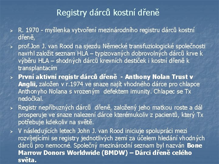 Registry dárců kostní dřeně Ø Ø Ø R. 1970 - myšlenka vytvoření mezinárodního registru