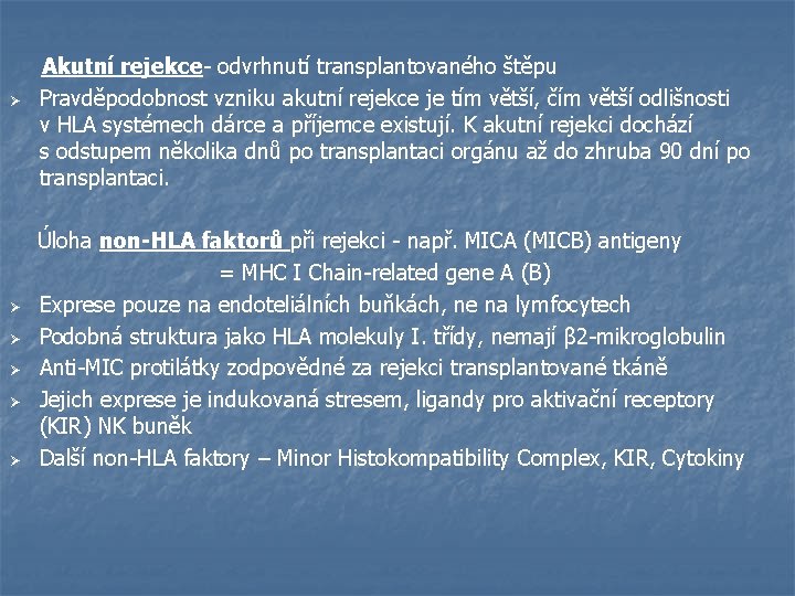 Ø Akutní rejekce- odvrhnutí transplantovaného štěpu Pravděpodobnost vzniku akutní rejekce je tím větší, čím