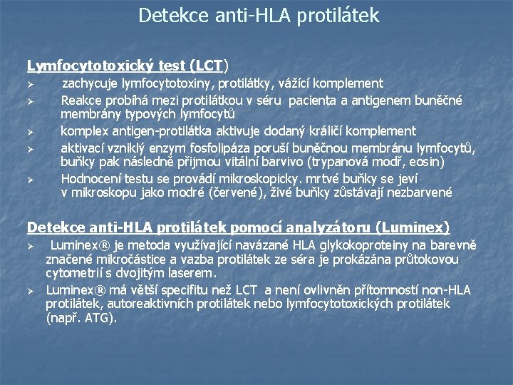 Detekce anti-HLA protilátek Lymfocytotoxický test (LCT) Ø Ø Ø zachycuje lymfocytotoxiny, protilátky, vážící komplement