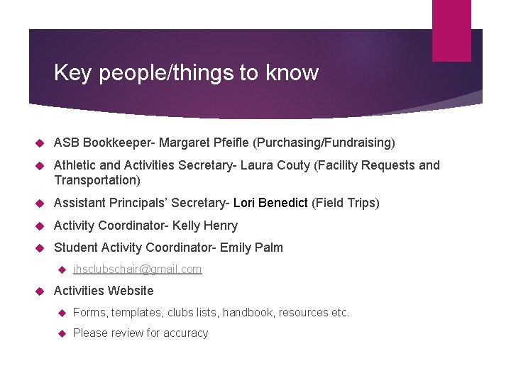 Key people/things to know ASB Bookkeeper- Margaret Pfeifle (Purchasing/Fundraising) Athletic and Activities Secretary- Laura