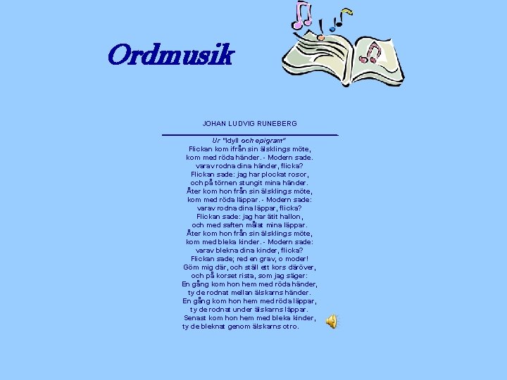 Ordmusik JOHAN LUDVIG RUNEBERG _______________________ Ur "Idyll och epigram" Flickan kom ifrån sin älsklings