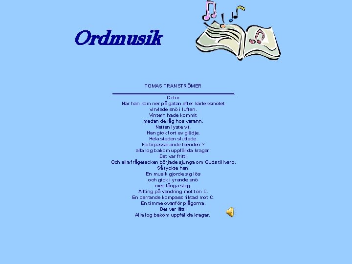 Ordmusik TOMAS TRANSTRÖMER _______________________ C dur När han kom ner på gatan efter kärleksmötet