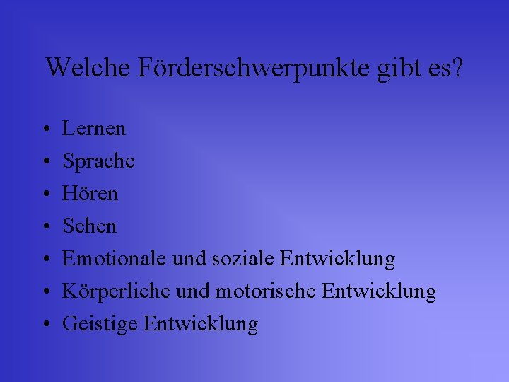 Welche Förderschwerpunkte gibt es? • • Lernen Sprache Hören Sehen Emotionale und soziale Entwicklung