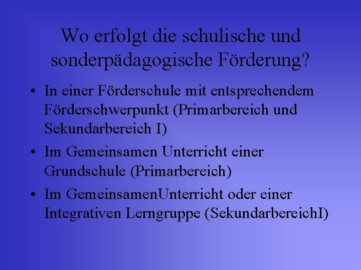 Wo erfolgt die schulische und sonderpädagogische Förderung? • In einer Förderschule mit entsprechendem Förderschwerpunkt