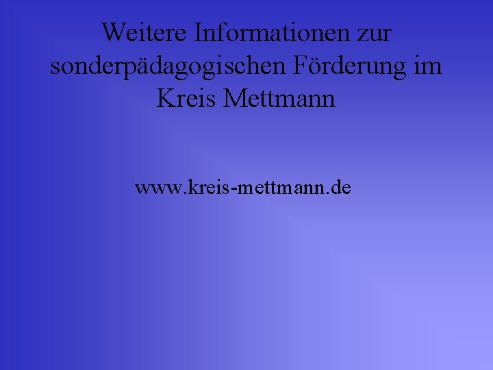 Weitere Informationen zur sonderpädagogischen Förderung im Kreis Mettmann www. kreis-mettmann. de 