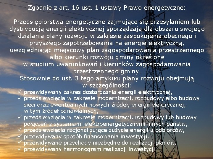 Zgodnie z art. 16 ust. 1 ustawy Prawo energetyczne: Przedsiębiorstwa energetyczne zajmujące się przesyłaniem