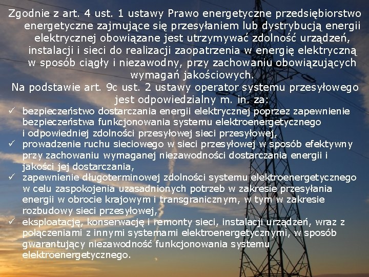 Zgodnie z art. 4 ust. 1 ustawy Prawo energetyczne przedsiębiorstwo energetyczne zajmujące się przesyłaniem