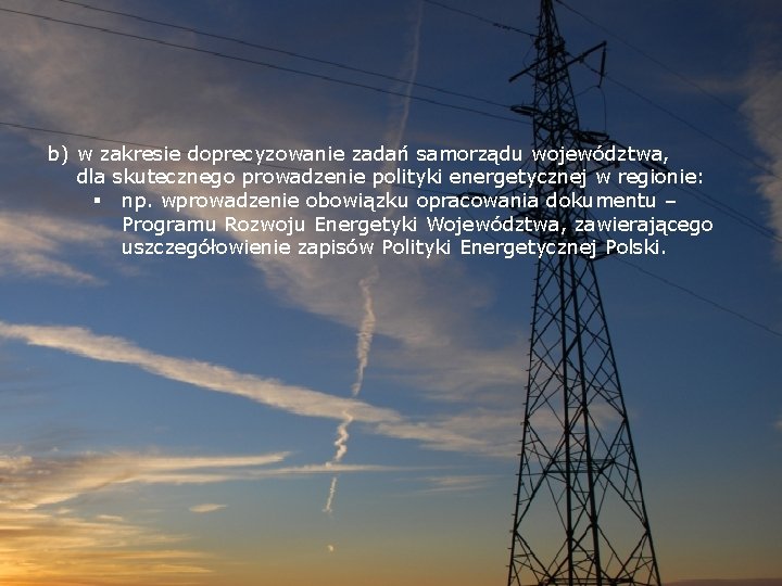 b) w zakresie doprecyzowanie zadań samorządu województwa, dla skutecznego prowadzenie polityki energetycznej w regionie: