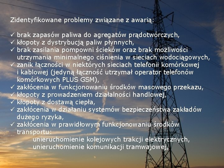 Zidentyfikowane problemy związane z awarią: ü brak zapasów paliwa do agregatów prądotwórczych, ü kłopoty